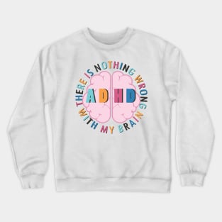 There is Nothing Wrong with My Brain - ADHD Crewneck Sweatshirt